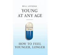 Young at Any Age: How to Feel Younger, Longer