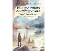 Young Authors Anthology Vol.6: Today’s young writers