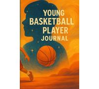 Young Basketball Player Journal: Training Log, Game Tracker & Skill Development Notebook for Kids
