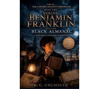 YOUNG BENJAMIN FRANKLIN AND THE BLACK ALMANAC: A Historical Mystery Adventure - Book One of The Lantern Society Chronicles