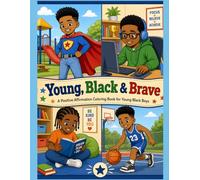Young, Black & Brave: A Positive Affirmation Coloring Book for Young Black Boys to Build Confidence, Motivation, Courage, Leadership & Self-Love for ... (Affirmations Coloring Books for Children)