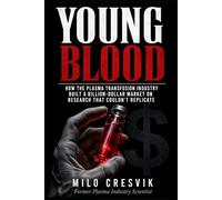 YOUNG BLOOD: How the Plasma Transfusion Industry Built a Billion-Dollar Market on Research That Couldn't Replicate