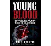 Young Blood: How the Plasma Transfusion Industry Built a Billion-Dollar Market on Research That Couldn't Replicate