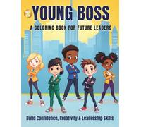 Young Boss: A Confidence & Leadership Coloring Book for Kids Ages 5-10 | Build Creativity, Self-Belief, and Big Dreams