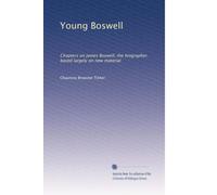 Young Boswell: Chapters on James Boswell, the biographer, based largely on new material