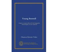 Young Boswell: chapters on James Boswell, the biographer, based largely on new material