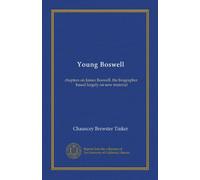 Young Boswell (Vol-1): chapters on James Boswell, the biographer, based largely on new material
