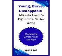Young, Brave, Unstoppable Mikaela Loach’s Fight for a Better World: Championing Climate Justice and Hope