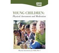 Young Children: Physical Assessment and Administration of Medication: Physical Assessment of a Child, Part 1 (DVD)