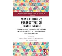 Young Children’s Perspectives on Teacher Gender: Contextualizing Gender Stereotypes and Inclusive Practices in Early Childhood Education and Care ... Studies in Gender and Sexuality in Education)