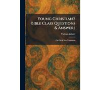 Young Christian's Bible Class Questions & Answers: On Old & New Testaments