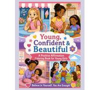 Young, Confident & Beautiful: A Positive Affirmation Coloring Book for Young Girls to Build Confidence & Self-love , for ages 4-12 (Affirmations Coloring Books for Children)