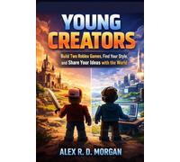 Young Creators: Build Two Roblox Games, Find Your Style, and Share Your Ideas with the World