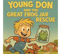 Young Don and the Great Frog Jar Rescue: A Young Don Adventure (Book 4 of 7) (The Young Don Adventures)