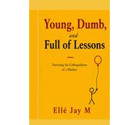 Young, Dumb, and Full of Lessons: Surviving the Colloquialisms of a Mother