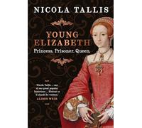 Young Elizabeth: Princess. Prisoner. Queen.