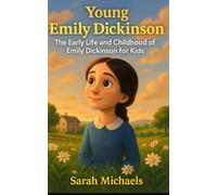 Young Emily Dickinson: The Early Life and Childhood of Emily Dickinson for Kids (Young Minds Great Lives)