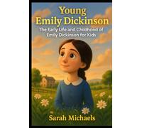 Young Emily Dickinson: The Early Life and Childhood of Emily Dickinson for Kids (Young Minds Great Lives)