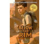 Young Explorers Survival: Below the Rim: An interactive power to choose adventure where you say which way the story goes, as every choice and every ... Survival - You Say Which Way the Story goes)