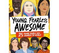Young, Fearless, Awesome: 25 Young People who Changed the World