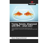 Young, female, diagnosed with BPS - what now?: What resilience-promoting measures can be implemented in social work when dealing with girls with BPS?