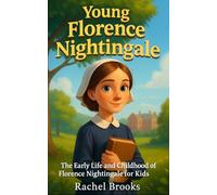Young Florence Nightingale: The Early Life and Childhood of Florence Nightingale for Kids (Young Minds Great Lives)