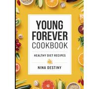 Young Forever Cookbook: Healthy Diet Recipes