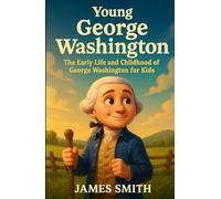 Young George Washington: The Early Life and Childhood of George Washington for Kids (Young Minds Great Lives)