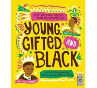 Young, Gifted and Black: Meet 52 Black Heroes from Past and Present (See Yourself in Their Stories)