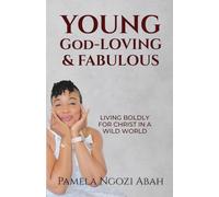 Young God-Loving & Fabulous: Living Boldy For Christ in a Wild World