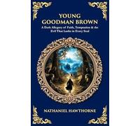 Young Goodman Brown: A Dark Allegory of Faith, Temptation & the Evil That Lurks in Every Soul: 544 (Library of Alexandria)