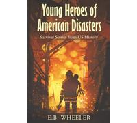 Young Heroes of American Disasters: Survival Stories from US History (Heroic Survival Stories from History for Boys and Girls)