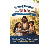 Young Heroes of the Bible for kids: 6 Inspiring Tales of Faith, Courage, and Trust in God for Ages 5-7
