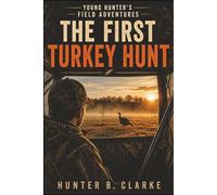 Young Hunter's Field Adventures: The First Turkey Hunt: 1