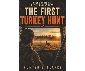 Young Hunter's Field Adventures: The First Turkey Hunt: 1
