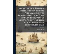 Young India, a Series of Letters Written for the Pall Mall Gazette During a Political Tour in India in the Winter of 1890-91. With 64 Illus. by R.W. Allan, John Pedder & H.S. Dale