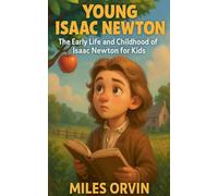 Young Isaac Newton: The Early Life and Childhood of Isaac Newton for Kids