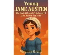 Young Jane Austen: The Early Life and Childhood of Jane Austen for Kids (Young Minds Great Lives)