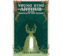 Young King Arthur and the Druids of the Wilds (King Arthur Series)