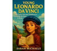 Young Leonardo Da Vinci: The Early Life and Childhood of Leonardo Da Vinci for Kids