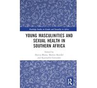 Young Masculinities and Sexual Health in Southern Africa (Routledge Studies on Gender and Sexuality in Africa)