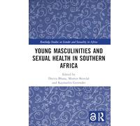 Young Masculinities and Sexual Health in Southern Africa (Routledge Studies on Gender and Sexuality in Africa)