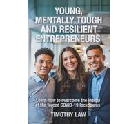 Young, Mentally Tough and Resilient Entrepreneurs: Learn how to overcome the inertia of the forced COVID-19 lockdowns (Young, Mentally Tough Entrepreneurs)