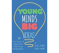 Young Minds Big Ideas: True Stories of Impact from Real Young Changemakers