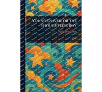 Young Oliver: or the Thoughtless Boy