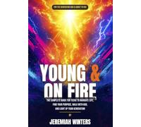 Young & On Fire: The Complete Guide for Teens to Navigate Life, Find Their Purpose, Walk With God, and Light Up Their Generation