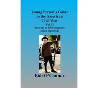 Young Person's Guide to the American Civil War -- Vol. II: Answers to 300 Frequently Asked Questions