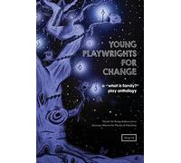 Young Playwrights for Change: A "What is Family?" Play Anthology: Volume 2