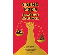 Young, Poor and Totally Screwed: From Populism to Climate Catastrophe: Reversing Economics' Divisive Legacy