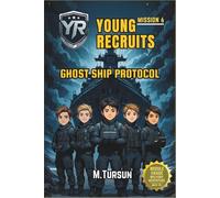 Young Recruits Mission 6: Ghost Ship Protocol: Into the Heart of the Unknown, A Vanished Crew, A Deadly Conspiracy (Young Recruits: Mission Ready)